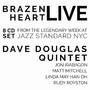 Brazen Heart Live At Jazz Standard - Complete - Dave Douglas