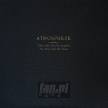 When Life Gives You Lemons You Paint That Shit - Atmosphere