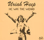 He Was The Wizard - Uriah Heep