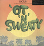 Ot N Sweaty - Cactus