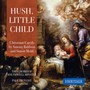 Hush. Little Child: Carols From Southwell Minster - Choirs Of Southwell Minster & Paul Provost