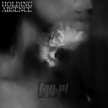 Holding Absence - Holding Absence