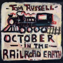 October In The Railroad Earth - Tom Russell