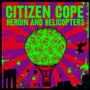 Heroin & Helicopters - Citizen Cope