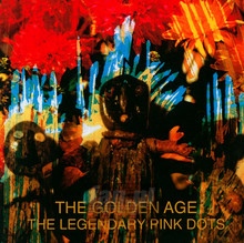 The Golden Age - The Legendary Pink Dots - bigger The Golden Age - The Legendary Pink Dots