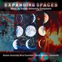 Expanding Spaces: Music By Boston University Composers - Boston University Wind Ensemble