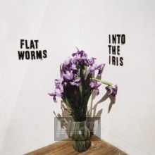Into The Iris - Flat Worms Into The Iris - Flat Worms