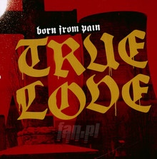 True Love - Born From Pain