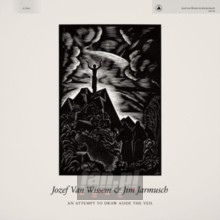 An Attempt To Draw Aside The Veil - Jozef Van Wissem  / Jim Jarmush