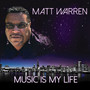 Music Is My Life - Matt Warren