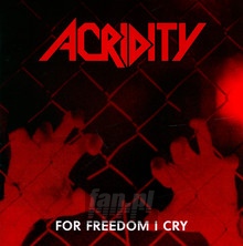 For Freedom I Cry - Acridity