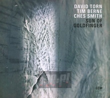 Sun Of Goldfinger - David Torn / Tim Berne / Ches Smith