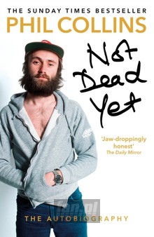 Not Dead Yet. The Autobiography - Phil Collins