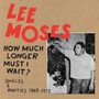 How Much Longer Must I Wait? Singles & Rarities 19 - Lee Moses