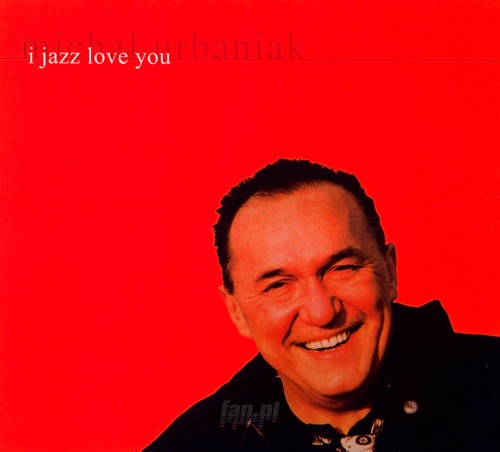 I Jazz Love You - Micha Urbaniak