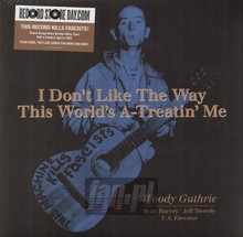 I Don't Like The Way This World's A-Treatin' - Woody Guthrie