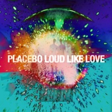 Loud Like Love - Placebo