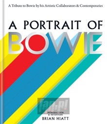 A Portrait Of Bowie. A Tribute To Bowie By His Artistic Coll - David Bowie