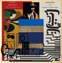 Be Known Ancient/Future/M - Ethnic Heritage Ensemble