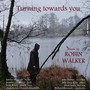 Turning Towards You - R. Walker