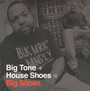 Big Shoes - Big Tone + House Shoes