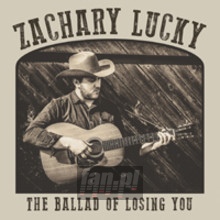The Ballad Of Losing You - Zachary Lucky