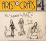 You Know What...? - Aristocrats