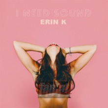 I Need Sound - Erin K