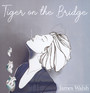 Tiger On The Bridge - James Walsh