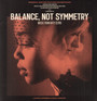Balance, Not Symmetry  OST - V/A