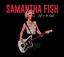 Kill Or Be Kind - Samantha Fish