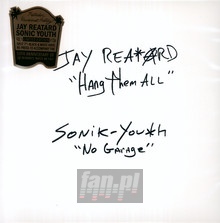 Hang Them All / No Garage - Jay  Reatard  /  Sonic Youth