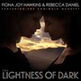Lightness Of Dark - Fiona Joy Hawkins  & Daniel, Rebecca