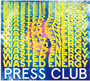 Wasted Energy - Press Club