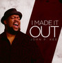 I Made It Out - John P Kee .