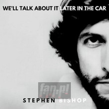 We'll Talk About It Later In The Car - Stephen Bishop We'll Talk About It Later In The Car - Stephen Bishop