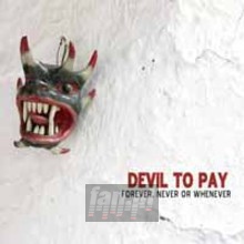 Forever, Never Or Whenever - Devil To Pay