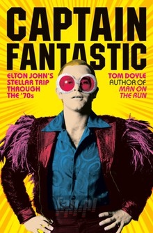 Captain Fantastic: Elton Johns Stellar Trip Through The 70S - Elton John