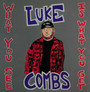 What You See Is What You Get - Luke Combs