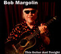 This Guitar & Tonight - Bob Margolin