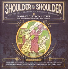 Shoulder To Shoulder: Centennial Tribute To Women - Karrin Allyson