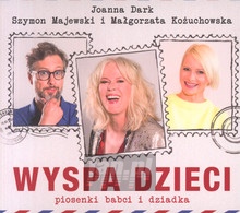 Wyspa Dzieci. Piosenki Babci I Dziadka - Joanna Dark / Magorzata Kouchowska / Szymon Majewski