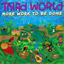 More Work To Be Done - Third World