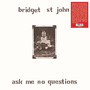 Ask Me No Questions - ST. John, Bridget