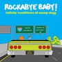 Lullaby Renditions Of Snoop Do - Rockabye Baby