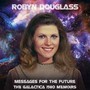 Messages For The Future: The Galactica 1980 Memoirs - Robyn Douglass