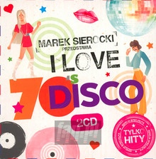 Przedstawia: I Love 70'S Disco - Marek    Sierocki 