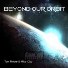 Beyond Our Orbit - Tom  Moore  / Mike  Clay 