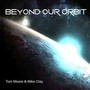 Beyond Our Orbit - Tom  Moore  / Mike  Clay 