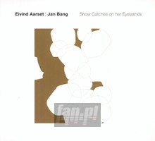 Snow Catches On Her Eyelshes - Eivind Aarset  & Jan Bang